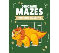 Dinosaur Mazes for Kids Ages 7-8: 60+ Fun Dinosaur Themed Mazes for Kids Ages 7-8