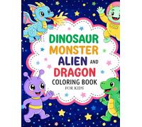 Dinosaur, Monster, Alien & Dragon Coloring Book for Kids: Over 50 Fun and Cute Coloring Pages for Ages 3-8