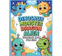 Dinosaur, Monster, Dragon & Alien Coloring Book for Kids: 50 Cute, Fun and Magical Designs (Ages 4-8)