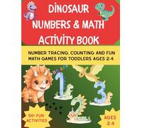 Dinosaur Numbers and Math Activity Book: Number Tracing, Counting and Fun Math Games for Toddlers Ages 2-4 (Jan Kaller Dinosaur Activity Series)