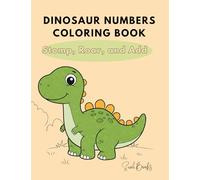 Dinosaur Numbers Coloring Book: Stomp, Roar, and Add Coloring Book