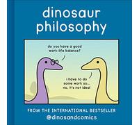 Dinosaur Philosophy: THE NEW BOOK FROM INTERNATIONAL BESTSELLER DINOSANDCOMICS