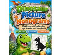 Dinosaur Picture Nonograms: 100 Easy-to-Challenging 5×5 to 10×10 Picture Logic Puzzles with Big Clues, Clear Grids & Answers for Kids Ages 6-9