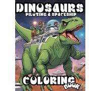 Dinosaur,Piloting a Spaceship ,Coloring Book: Spark Creativity Color Dinosaurs in Astronaut Suits Ages 2-8