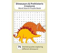 Dinosaur & Prehistoric Creatures Word Search Puzzle Book: Word Searches About Ancient Life on Land, Sea, and Sky | 6x9 | 75 puzzles