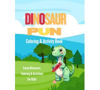 Dinosaur Pun Coloring & Activity Book for Kids: Funny Dinosaur Jokes, Coloring Pages, and Activities for Ages 4-8