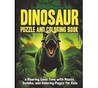 DINOSAUR PUZZLE AND COLORING BOOK: A Roaring Good Time with Mazes, Sudoku and Coloring Pages for Kids