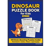 Dinosaur Puzzle Book for Kids Ages 8-12: 100 Word Search, Sudoku and Mazes to Sharpen Problem-Solving and Critical Thinking Skills