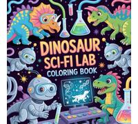 Dinosaur Sci-Fi Lab Coloring Book: futuristic dinosaur coloring book for kids, robotic dinosaur coloring book for boys, dinosaur science laboratory coloring book, dinosaur coloring book for teens,