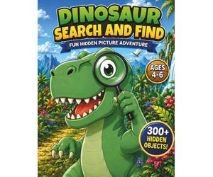 Dinosaur Search and Find Book for Kids Ages 4-6: Look and Find Hidden Picture Puzzle: A Fun S nd Find Adventure with 300+ Hidden Objects, Counting Challenges and Bonus Activities