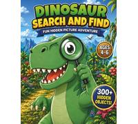 Dinosaur Search and Find Book for Kids Ages 4-6: Look and Find Hidden Picture Puzzle: A Fun S nd Find Adventure with 300+ Hidden Objects, Counting Challenges and Bonus Activities