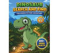 Dinosaur Search and Find Book for Kids Ages 4-6: Look and Find Hidden Picture Puzzle: A Fun Seek and Find Adventure with 300+ Hidden Objects, Counting Challenges and Bonus Activities
