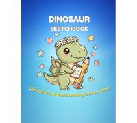 Dinosaur Sketchbook: Dino-Mite Doodles! Sketching is Rawr-some: Cute Kawaii Drawing Pad for Kids Ages 3-5, 130 Pages of Primary Story Paper & ... (My First Bold & Easy Coloring Books)