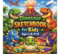 Dinosaur Sketchbook for Kids Ages 4-8, 9-12: Blank Sketch Book for Boys & Girls | Drawing, Doodling & Writing Notebook | 100 Premium White Pages | 8.5 x 8.5 Inches