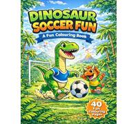 Dinosaur Soccer Fun: A Fun Colouring Book (Football Fun Colouring Books)