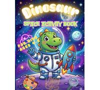 DINOSAUR SPACE ACTIVITY BOOK: Coloring, Mazes, Dot to Dot & Fun Games for Kids Ages 4-8