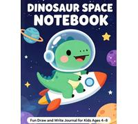 Dinosaur Space Notebook for Kids: Fun Draw and Write Journal for Ages 4-8: Cute Dino Astronaut Notebook with Drawing and Writing Pages for Kids