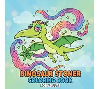 Dinosaur Stoner Coloring Book: 40+ Cute and Trippy Illustrations for Stress Relief, Relaxation, and Creative Fun