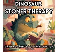 Dinosaur Stoner Therapy, Simple Coloring Book for Relaxation: Trippy Dinosaur Stoner Illustration with Funny and Chill Vibes