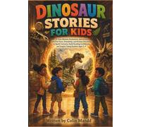 Dinosaur Stories for Kids: 25 Five-Minute Prehistoric Adventures with Fun Facts, Friendship, and Science Discoveries to Spark Curiosity, Build Reading Confidence, and Inspire Young Readers Ages 5-9