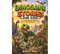 DINOSAUR STORIES FOR KIDS: Exciting Ancient Tales Packed With Fun and Learning
