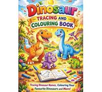 Dinosaur Tracing and Colouring Book: Colour Dinosaurs, Trace Dinosaur Names & Complete Fun Dot-to-Dot Activities for Kids Ages 3-6