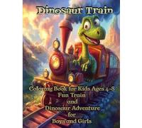 Dinosaur Train Adventure:Fun Coloring Book for Kids Ages 4-8: Fun and Educational Coloring Book for Boys and Girls