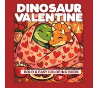 Dinosaur Valentine: A Fun-Loving Dino Valentine’s Day Coloring Book With Bold & Simple Pages for Kids Who Love to Color Cute and Friendly Dinosaurs (Valentine Books)