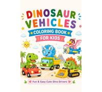Dinosaur Vehicles Coloring Book for Kids: Fun & Easy Cute Dino Drivers | Cars, Trucks & Construction Fun for Ages 3-8