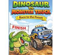 Dinosaur vs. Monster Truck: Race to the Finish!: A Fun Action-Packed Coloring Book for Kids Ages 4-10