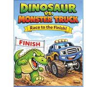 Dinosaur vs. Monster Truck: Race to the Finish!: A Fun Action-Packed Coloring Book for Kids Ages 4-10