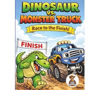 Dinosaur vs. Monster Truck: Race to the Finish: A Fun Action-Packed Coloring Book for Kids Ages 4-10