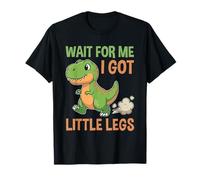Dinosaur Wait for Me I Got Little Legs Camiseta