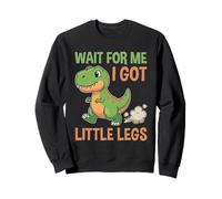 Dinosaur Wait for Me I Got Little Legs Sudadera