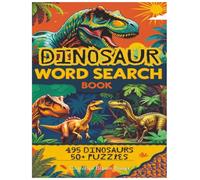 Dinosaur Word Search Book: 495 Dinosaurs 50+ Puzzles: Fun and Educational Word Hunts Featuring T-Rex, Velociraptor, and More | 8.5x11, 110 Pages ... Puzzles for Ages 6-12 | Great Gift for Kids