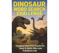 Dinosaur Word Search Challenge: Engaging Word Find Puzzles for Teens & Adults Who Love Prehistoric Life | Gift for Vacations, Holidays and Free Time | 6*9 Inches