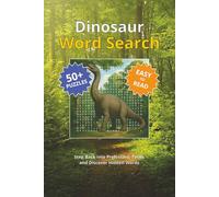 Dinosaur Word Search: Discover the Excitement of Dinosaurs, Fossils, Prehistoric Creatures, and More with Over 50 Fun and Easy-to-Read Word Search ... for Relaxation, Leisure, and Dino Enthusiasts