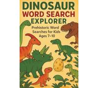 Dinosaur Word Search Explorer: Prehistoric Word Searches for Kids Ages 7-10 | Gift for Vacations, Holidays, and Free Time | 6*9 Inches