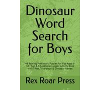 Dinosaur Word Search for Boys: 48 Roaring Prehistoric Puzzles for Kids Ages 6-10 | Fun & Educational Jurassic Activity Book with T-Rex, Triceratops & Dinosaur Names