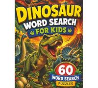 Dinosaur Word Search for Kids: 60 Roar-Some Puzzles for Boys & Girls Ages 6-12 - Fun Dino Activity Book for School & Home
