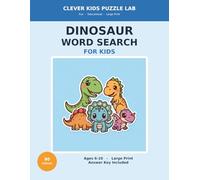 Dinosaur Word Search for Kids: 80 Fun Large-Print Puzzles for Ages 6-10 with Answer Key | T-Rex, Raptors, Fossils, Flying & Sea Reptiles