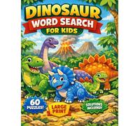 Dinosaur Word Search For Kids Ages 5-10: 60 Fun and Easy Dinosaur Puzzles - Large Print With Solutions