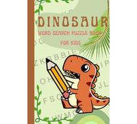 Dinosaur Word Search for Kids Ages 6-12: 90+ Fun Prehistoric Puzzles with Triceratops, T-Rex, and More!: A Jurassic Adventure Puzzle Book for Young ... Discover 90+ Dinosaur-Themed Word Searches