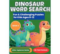 Dinosaur Word Search: Fun & Challenging Puzzles For Kids Ages 8-12 (Little Explorers Word Search Series)