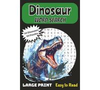 Dinosaur Word Search Large Print Easy To Read: Jurassic Puzzle Book Adventure | 50 Dinosaurs And 50 Puzzles | For Adults, Seniors, Teens And Kids | Large Font