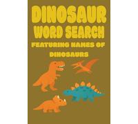 Dinosaur Word Search Puzzle Book: 25 Exciting Word Searches for Kids - 6x9 Inch Travel Size: Fun and Educational Dinosaur Activity Book - Discover 200 Unique Dinosaurs in a Compact Format!