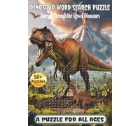 Dinosaur word search puzzle: Explore the Triassic, Jurassic, and Cretaceous Worlds of Prehistoric Giants in this book. Go back in time and discover these amazing animals.