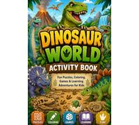 Dinosaur World Activity Book: Fun Puzzles, Coloring, Games & Learning Adventures for Kids, Second Edition