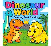 Dinosaur World Coloring Book for Kids: Fun, Cute, and Easy-to-Color Dinosaur Pages for Toddlers and Children Ages 3+