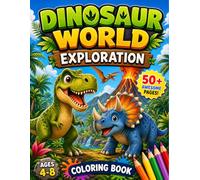 Dinosaur World Exploration: A Fun and Educational Coloring Adventure for Kids Ages 4-8, Featuring 50 Cute Dinosaur Designs like T-Rex and Stegosaurus